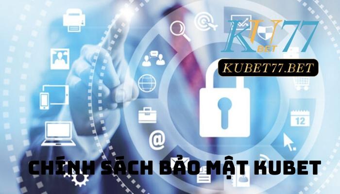 Chinh sach bao mat kubet moi nhat nam 2023