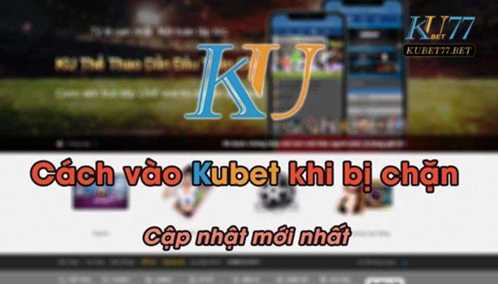 cach vao kubet khi bi chan