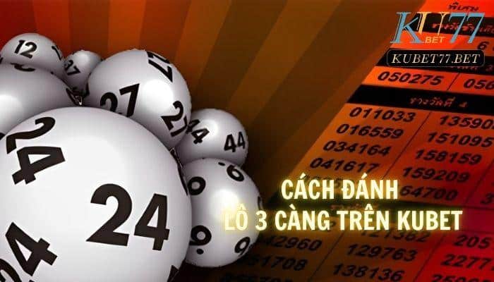 cach danh lo 3 cang tren kubet77 4