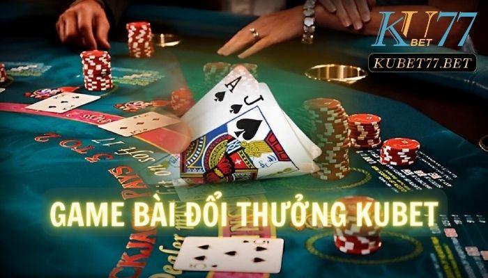 game bai doi thuong kubet