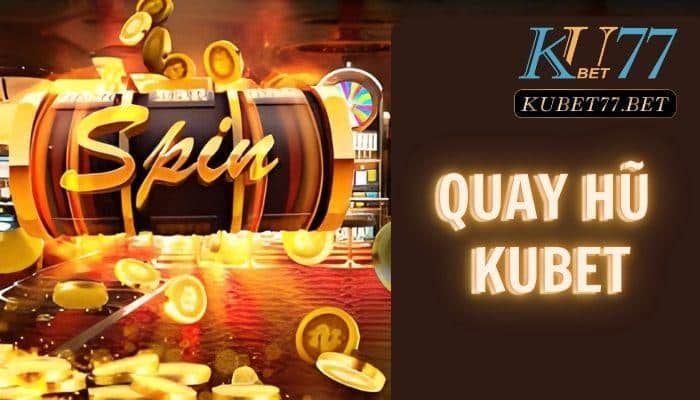 quay hu kubet