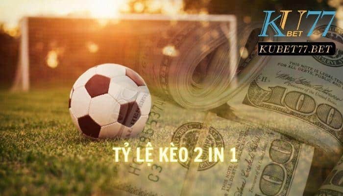 ty le keo 2 in 1 kubet77 3
