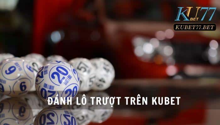 danh lo truot tren kubet