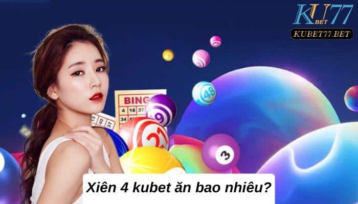 xien 4 kubet an bao nhieu dai dien