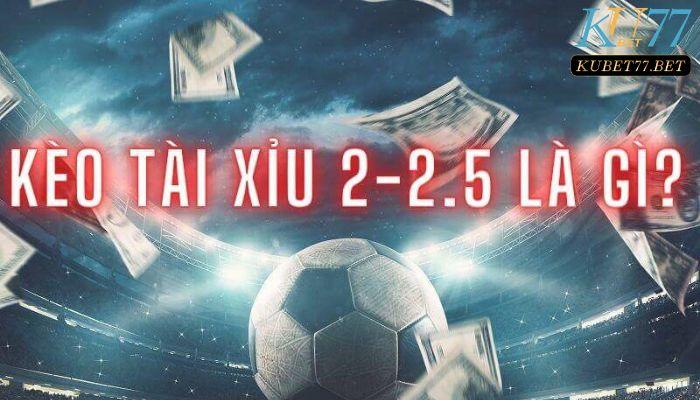 keo tai xiu 2 2 5 la gi dai dien